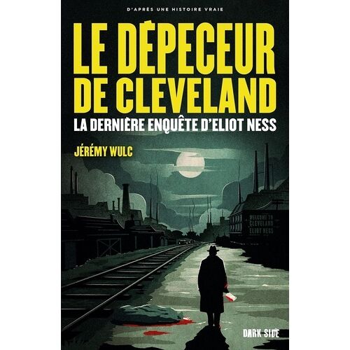 Le Dépeceur De Cleveland - La Dernière Enquête D'eliot Ness