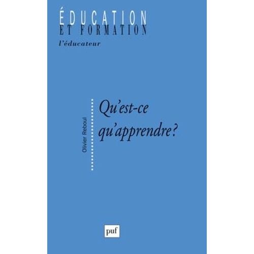 Qu'est-Ce Qu'apprendre ? - Pour Une Philosophie De L'enseignement