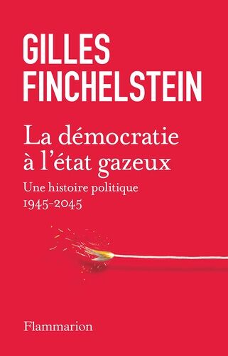 La Démocratie À L'état Gazeux - Une Histoire Politique 1945-2025