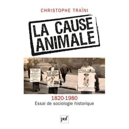 La Cause Animale (1820-1980) - Essai De Sociologie Historique