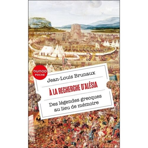 A La Recherche D'alésia - Des Légendes Grecques Au Lieu De Mémoire