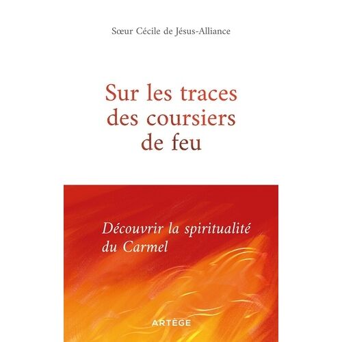 Sur Les Traces Des Coursiers De Feu - Découvrir La Spiritualité Du Carmel