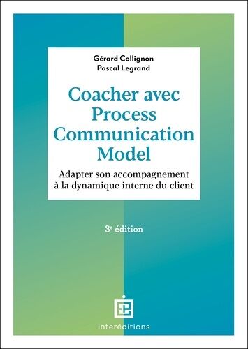 Coacher Avec La Process Communication Model - Adapter Son Accompagnement À La Dynamique Interne Du Client