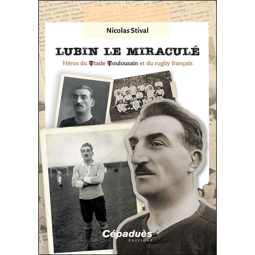 Lubin Le Miraculé - Héros Du Stade Toulousain Et Du Rugby Français