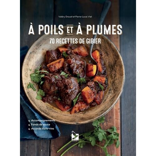 A Poils Et À Plumes - 70 Recettes De Gibier
