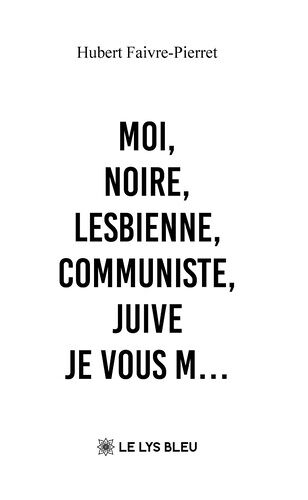 Moi, Noire, Lesbienne, Communiste, Juive - Je Vous M