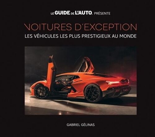 Voitures D'exception - Volume 1, Les Véhicules Les Plus Prestigieux Au Monde