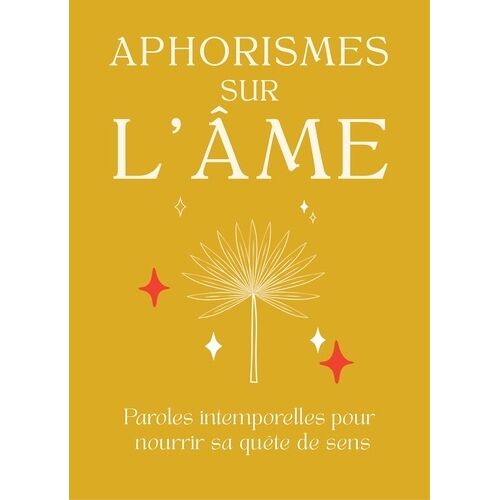 Aphorismes Sur L'âme - Paroles Intemporelles Pour Nourrir Sa Quête De Sens