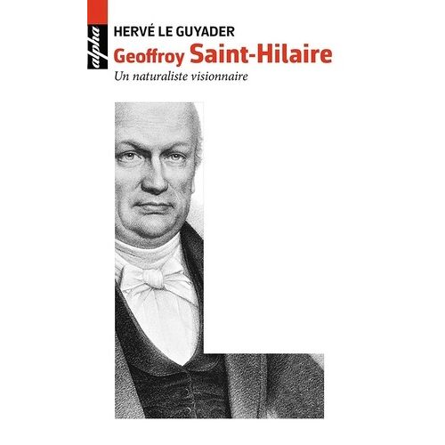 Geoffroy Saint-Hilaire (1772-1844) - Un Naturaliste Visionnaire