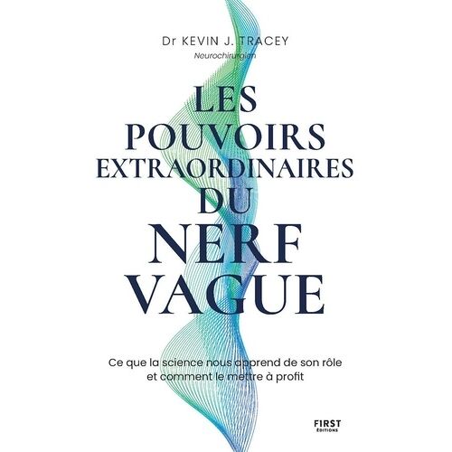Les Pouvoirs Extraordinaires Du Nerf Vague - Ce Que La Science Nous Apprend De Son Rôle Et Comment Le Mettre À Profit