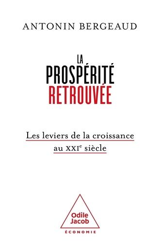La Prospérité Retrouvée - Les Leviers De La Croissance Au Xxie Siècle