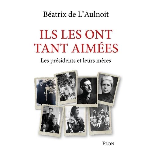 Ils Les Ont Tant Aimées - Les Présidents Et Leurs Mères