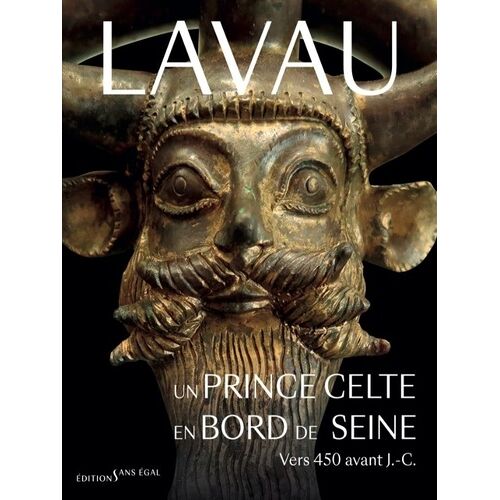 Lavau - Un Prince Celte En Bord De Seine - Vers 450 Ans Avant Notre J.-C