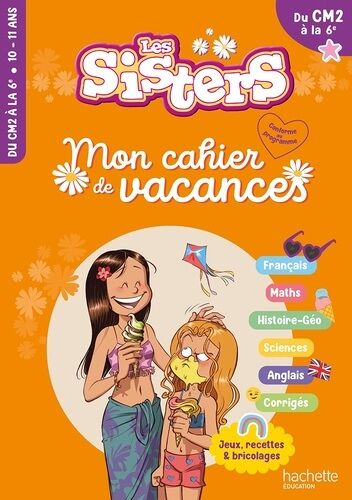 Mon Cahier De Vacances Les Sisters - Du Cm2 À La 6e