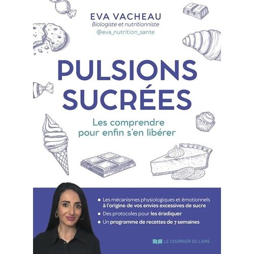 Pulsions Sucrées - Les Comprendre Pour Enfin S'en Libérer