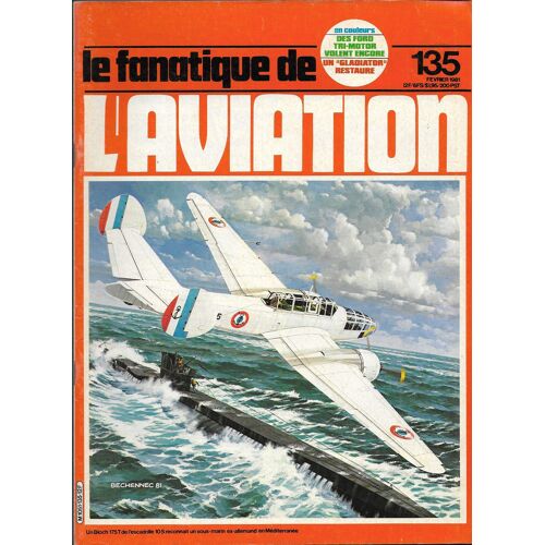 Le Fanatique De L'Aviation Numéro 135 (Le Fana De L'Aviation N°135)- Février 1981- Actualités- Les Nieuport Delage Ni-D42 À Ni-D82- Chinook Pour La Raf- Un Gladiator Venu Du Froid- Les 1ers Nieuport