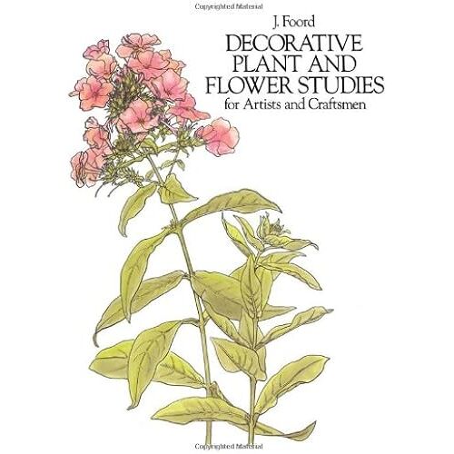 Decorative Plant And Flower Studies For Artists And Craftsmen (Dover Pictorial Archive)