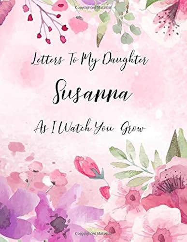 Susanna-Letters To My Daughter As I Watch You Grow: Personalized Journal Custom Notebook Baby Shower Gift For Mom To Be 100 Pages A4