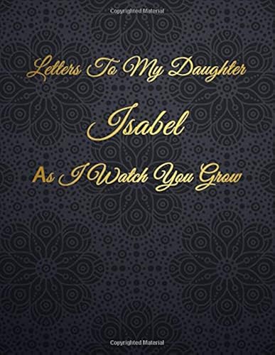 Isabel: Letters To My Daughter As I Watch You Grow Personalized Journal Custom Notebook Baby Shower Gift For Mom To Be 100 Pages A4