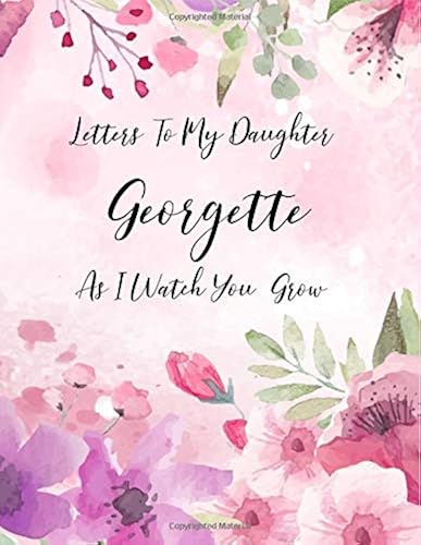 Georgette: Letters To My Daughter As I Watch You Grow Personalized Journal Custom Notebook Baby Shower Gift For Mom To Be 100 Pages A4