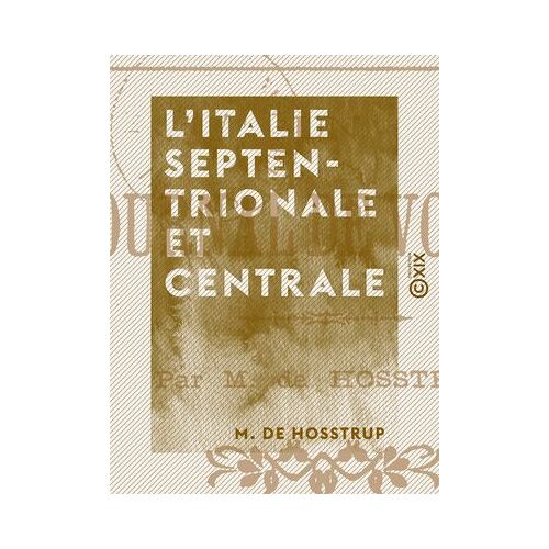 L'italie Septentrionale Et Centrale