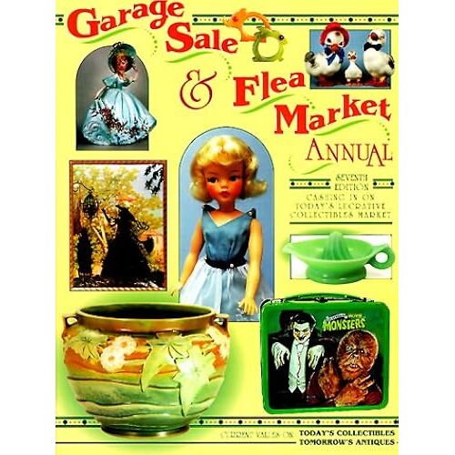 Garage Sale & Flea Market Annual: Cashing In On Today's Lucrative Collectibles Market (Garage Sale And Flea Market Annual)