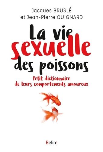 La Vie Sexuelle Des Poissons - Petit Dictionnaire De Leurs Comportements Amoureux