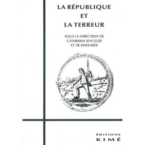 La République Et La Terreur - Actes Du Séminaire Organisé Par Le Collège International De Philosophie, Novembre 1993 - Juin 1994