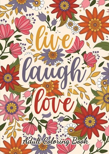 Live Laugh Love: Adult Coloring Book For Good Vibes - Stress Relieving Mandala Realistic Designs