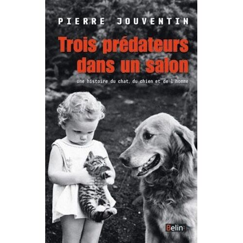 Trois Prédateurs Dans Un Salon - Une Histoire Du Chat, Du Chien Et De L'homme