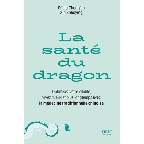 La Santé Du Dragon - Optimisez Votre Vitalité, Vivez Mieux Et Plus Longtemps Avec La Médecine Traditionnelle Chinoise