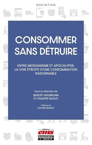 Consommer Sans Détruire - Entre Messianisme Et Apocalypse, La Voie Étroite D'une Consommation Raisonnable