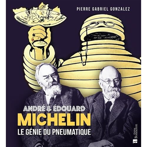 André Et Edouard Michelin - Le Génie Du Pneumatique