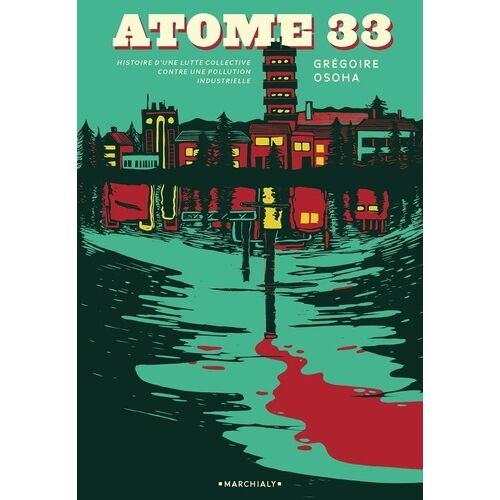 Atome 33 - Histoire D'une Lutte Collective Contre Une Pollution Industrielle