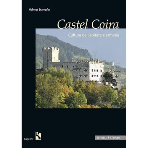 Castel Coira: Cultura Dell'abitare E Armeria (Burgen Des Sudtiroler Burgeninstituts) (Italian Edition)