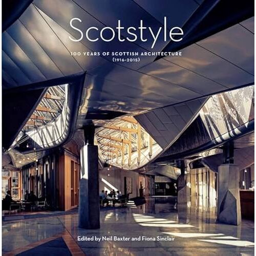 Scotstyle: 100 Years Of Scottish Architecture 1916-2015