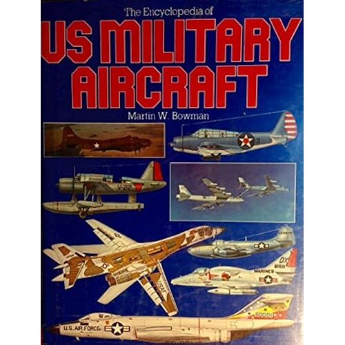 The Encyclopedia Of U.S. Military Aircraft
