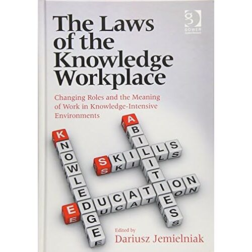 The Laws Of The Knowledge Workplace: Changing Roles And The Meaning Of Work In Knowledge-Intensive Environments