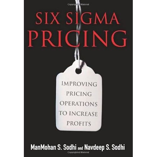 Six Sigma Pricing: Improving Pricing Operations To Increase Profits
