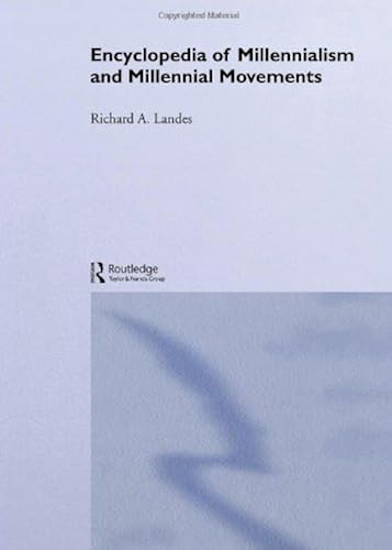 Encyclopedia Of Millennialism And Millennial Movements (Religion And Society)