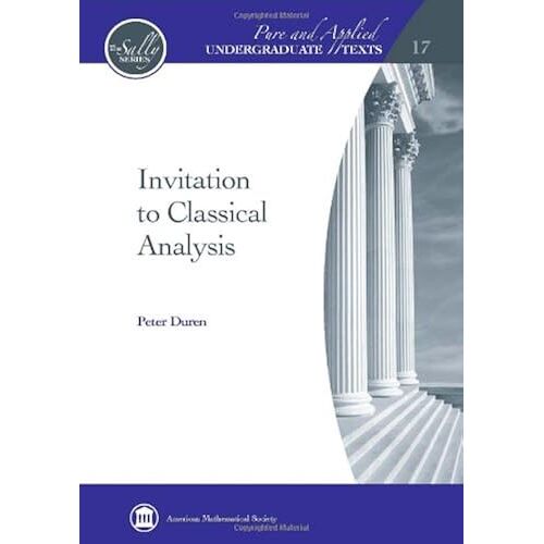 Invitation To Classical Analysis (Pure And Applied Undergraduate Texts)