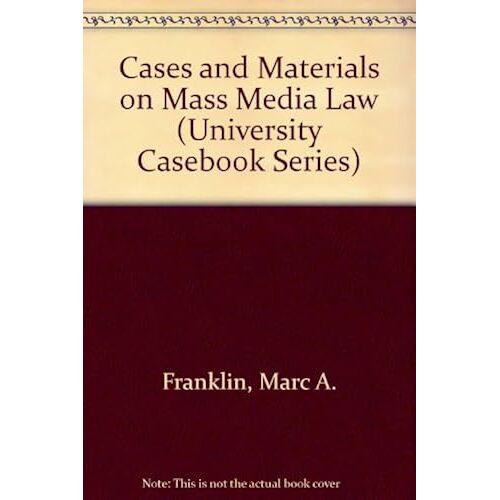 Cases And Materials On Mass Media Law (University Casebook Series)