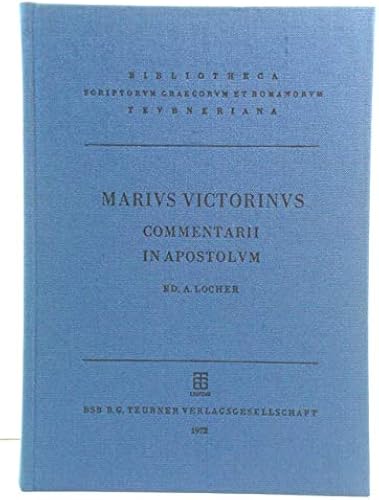 Marii Victorini Commentarii In Epistulas Pauli Ad Galatas Ad Philippenses Ad Ephesios (Bibliotheca Teubneriana)