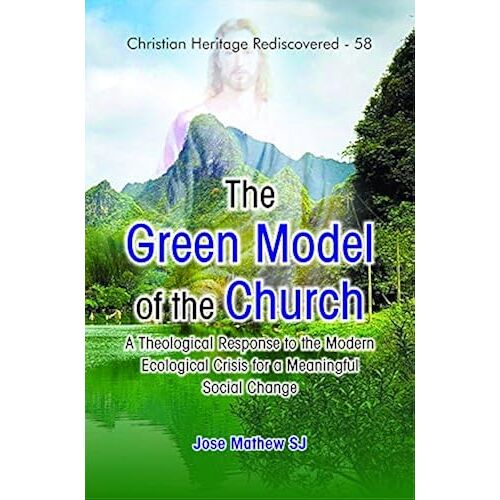 The Green Model Of The Church: A Theological Response To The Modern Ecological Crisis For A Meaningful Social Change