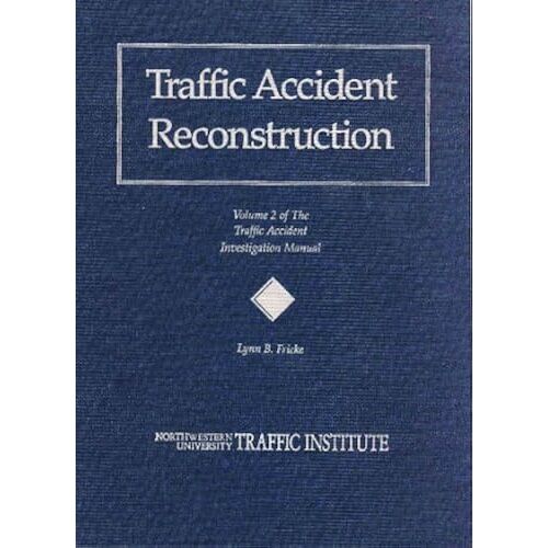 Traffic Accident Reconstruction (The Traffic Accident Investigation Manual, Vol. 2)