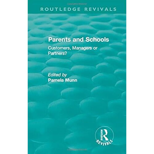 Parents And Schools (1993): Customers, Managers Or Partners? (Routledge Revivals)