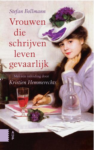 Vrouwen Die Schrijven Leven Gevaarlijk: Met Een Inleiding Door Kristien Hemmerechts