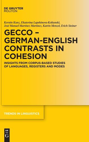 Gecco - German-English Contrasts In Cohesion: Insights From Corpus-Based Studies Of Languages, Registers And Modes (Trends In Linguistics. Studies And Monographs, 355)