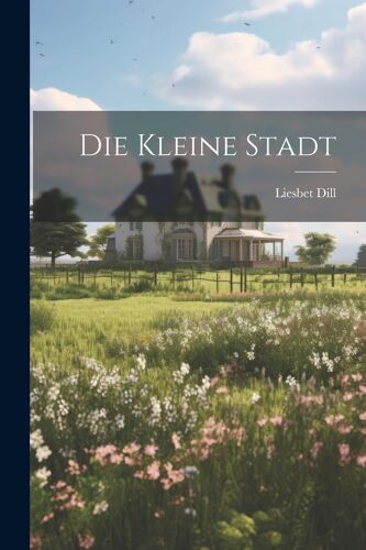 Die Kleine Stadt Paperback Book By Liesbet Dill