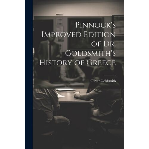 Pinnock's Improved Edition Of Dr. Goldsmith's History Of Greece